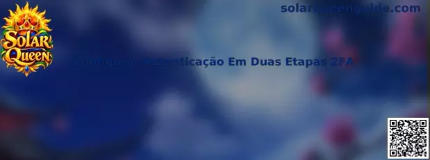 Guia Solar Queen para configurar autenticação em duas etapas 2FA
