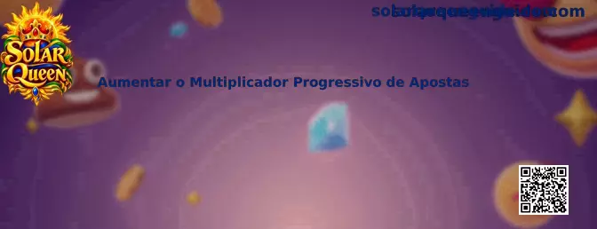 Guia Solar Queen sobre aumentar o multiplicador progressivo de apostas com controle