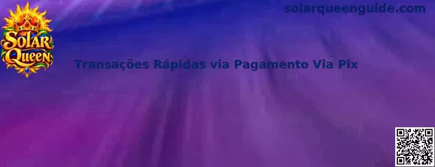 Guia Solar Queen sobre transações rápidas por pagamento via Pix