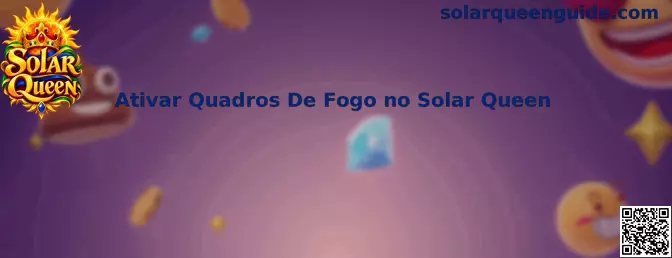 Guia para entender e ativar os Quadros de Fogo no Solar Queen