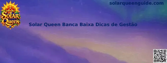 Guia de Solar Queen para gestão responsável de banca baixa